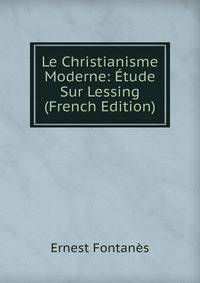 Le Christianisme Moderne: Etude Sur Lessing (French Edition)