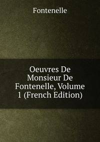 Oeuvres De Monsieur De Fontenelle, Volume 1 (French Edition)