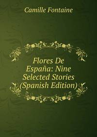 Flores De Espana: Nine Selected Stories (Spanish Edition)