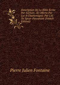 Description De La Bible Ecrite Par Alchuin . Et Offerte Par Lui A Charlemagne. Par J.H. De Speyr-Passavant (French Edition)