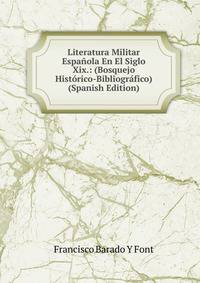 Literatura Militar Espanola En El Siglo Xix.: (Bosquejo Historico-Bibliografico) (Spanish Edition)