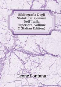 Bibliografia Degli Statuti Dei Comuni Dell' Italia Superiore, Volume 2 (Italian Edition)