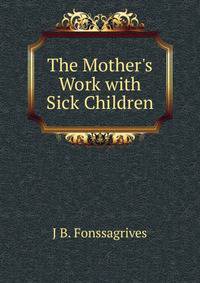 The Mother's Work with Sick Children