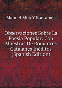 Observaciones Sobre La Poesia Popular: Con Muestras De Romances Catalanes Ineditos (Spanish Edition)