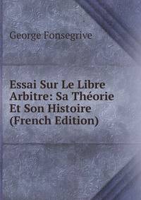 Essai Sur Le Libre Arbitre: Sa Theorie Et Son Histoire (French Edition)