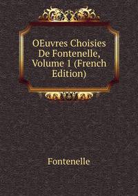 OEuvres Choisies De Fontenelle, Volume 1 (French Edition)