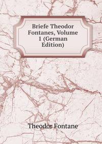 Briefe Theodor Fontanes, Volume 1 (German Edition)