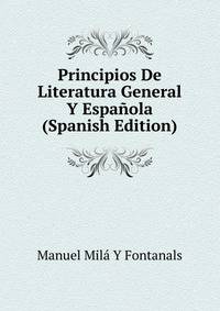 Principios De Literatura General Y Espanola (Spanish Edition)