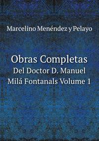 Obras Completas. Del Doctor D. Manuel Mil Y Fontanals Volume 1