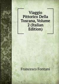 Viaggio Pittorico Della Toscana, Volume 2 (Italian Edition)