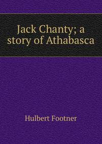 Jack Chanty; a story of Athabasca
