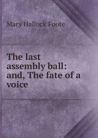 The last assembly ball: and, The fate of a voice