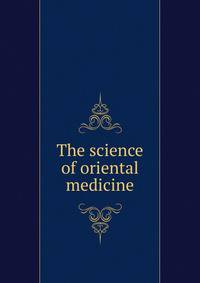 The science of oriental medicine