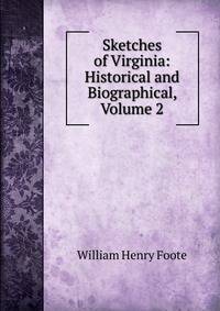 Sketches of Virginia: Historical and Biographical, Volume 2
