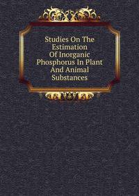 Studies On The Estimation Of Inorganic Phosphorus In Plant And Animal Substances