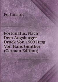 Fortunatus. Nach Dem Augsburger Druck Von 1509 Hrsg. Von Hans Gunther (German Edition)