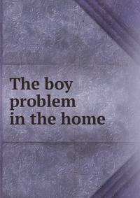 The boy problem in the home