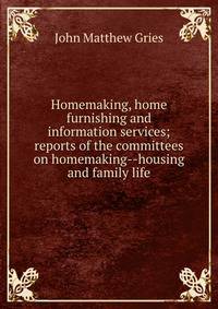 Homemaking, home furnishing and information services; reports of the committees on homemaking--housing and family life