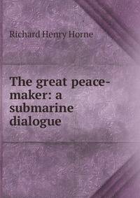 The great peace-maker: a submarine dialogue
