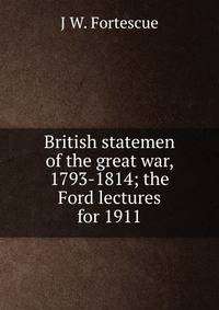 British statemen of the great war, 1793-1814; the Ford lectures for 1911