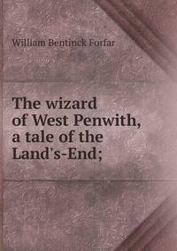 The wizard of West Penwith, a tale of the Land's-End;