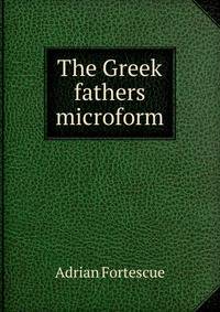 The Greek fathers microform
