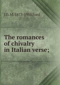 The romances of chivalry in Italian verse;