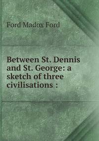 Between St. Dennis and St. George: a sketch of three civilisations :