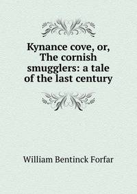 Kynance cove, or, The cornish smugglers: a tale of the last century