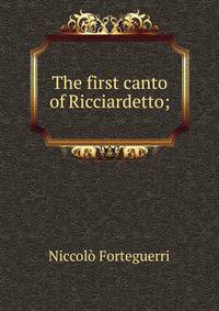 The first canto of Ricciardetto;