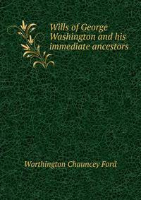Wills of George Washington and his immediate ancestors