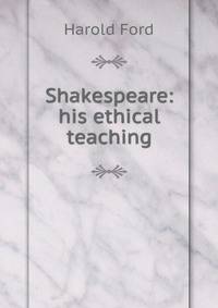 Shakespeare: his ethical teaching