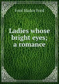 Ladies whose bright eyes; a romance