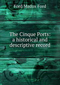 The Cinque Ports: a historical and descriptive record