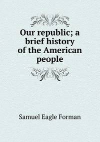 Our republic; a brief history of the American people