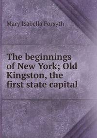 The beginnings of New York; Old Kingston, the first state capital