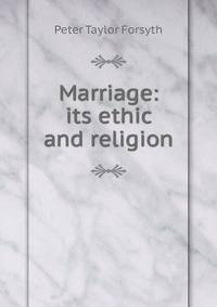 Marriage: its ethic and religion