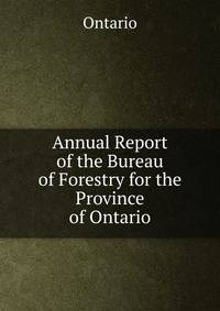 Annual Report of the Bureau of Forestry for the Province of Ontario