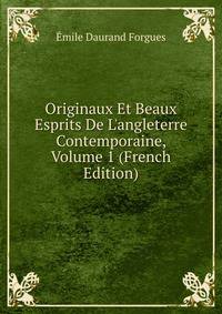 Originaux Et Beaux Esprits De L'angleterre Contemporaine, Volume 1 (French Edition)