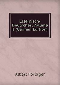 Lateinisch-Deutsches, Volume 1 (German Edition)