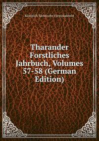Tharander Forstliches Jahrbuch, Volumes 57-58 (German Edition)