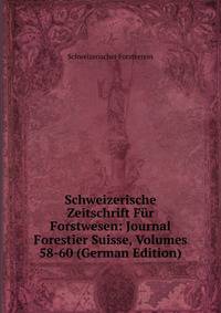Schweizerische Zeitschrift Fur Forstwesen: Journal Forestier Suisse, Volumes 58-60 (German Edition)