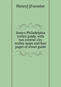 Stein's Philadelphia trolley guide, with two central-city trolley maps and four pages of street guide