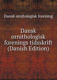 Dansk ornithologisk forenings tidsskrift (Danish Edition)