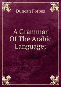 A Grammar Of The Arabic Language;