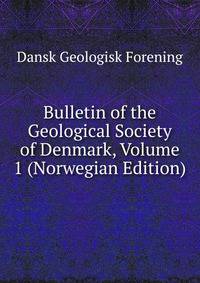 Bulletin of the Geological Society of Denmark, Volume 1 (Norwegian Edition)