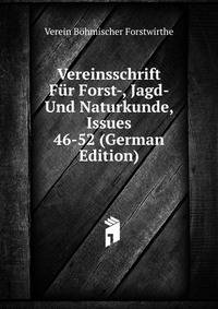 Vereinsschrift Fur Forst-, Jagd- Und Naturkunde, Issues 46-52 (German Edition)