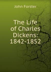 The Life of Charles Dickens: 1842-1852
