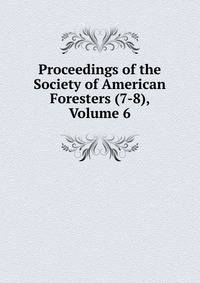 Proceedings of the Society of American Foresters (7-8), Volume 6
