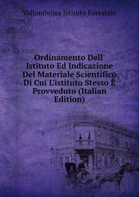 Ordinamento Dell' Istituto Ed Indicazione Del Materiale Scientifico Di Cui L'istituto Stesso ? Provveduto (Italian Edition)